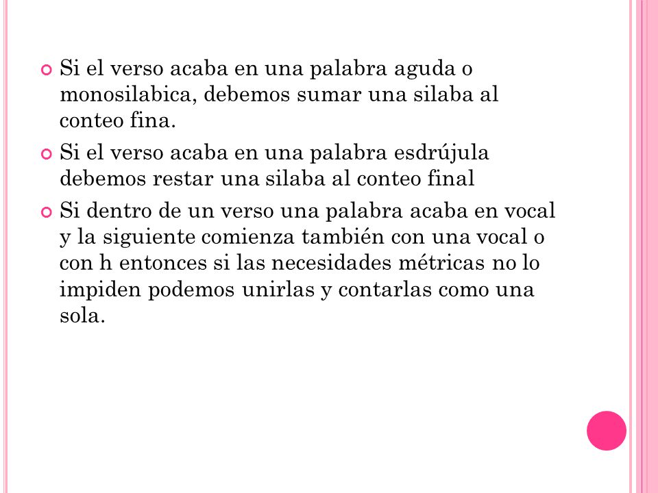 Si el verso acaba en una palabra aguda o monosilabica, debemos sumar una silaba al conteo fina.