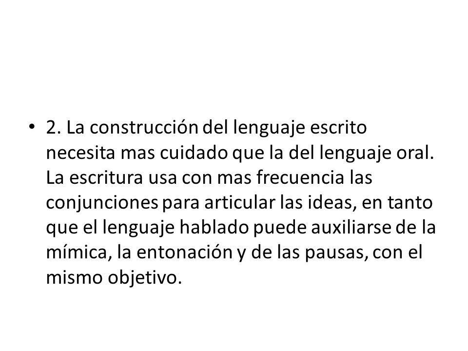 2. La construcción del lenguaje escrito necesita mas cuidado que la del lenguaje oral.