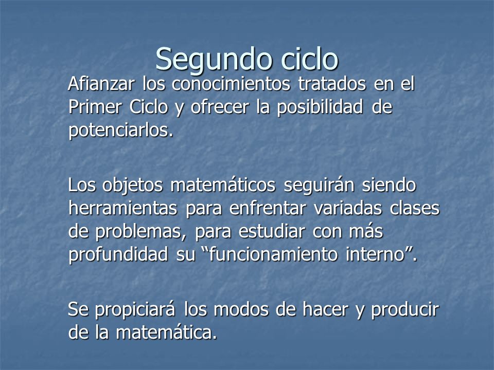 Segundo ciclo Afianzar los conocimientos tratados en el Primer Ciclo y ofrecer la posibilidad de potenciarlos.