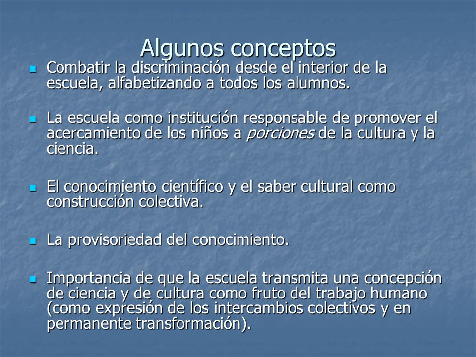 Algunos conceptos Combatir la discriminación desde el interior de la escuela, alfabetizando a todos los alumnos.