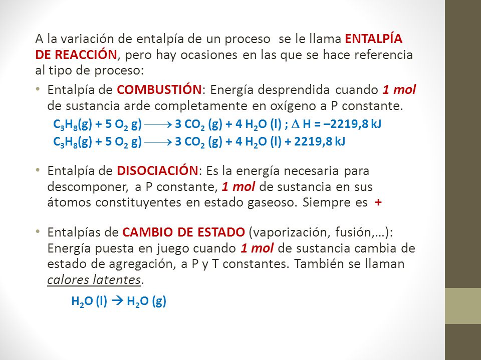 A la variación de entalpía de un proceso se le llama ENTALPÍA DE REACCIÓN, pero hay ocasiones en las que se hace referencia al tipo de proceso: