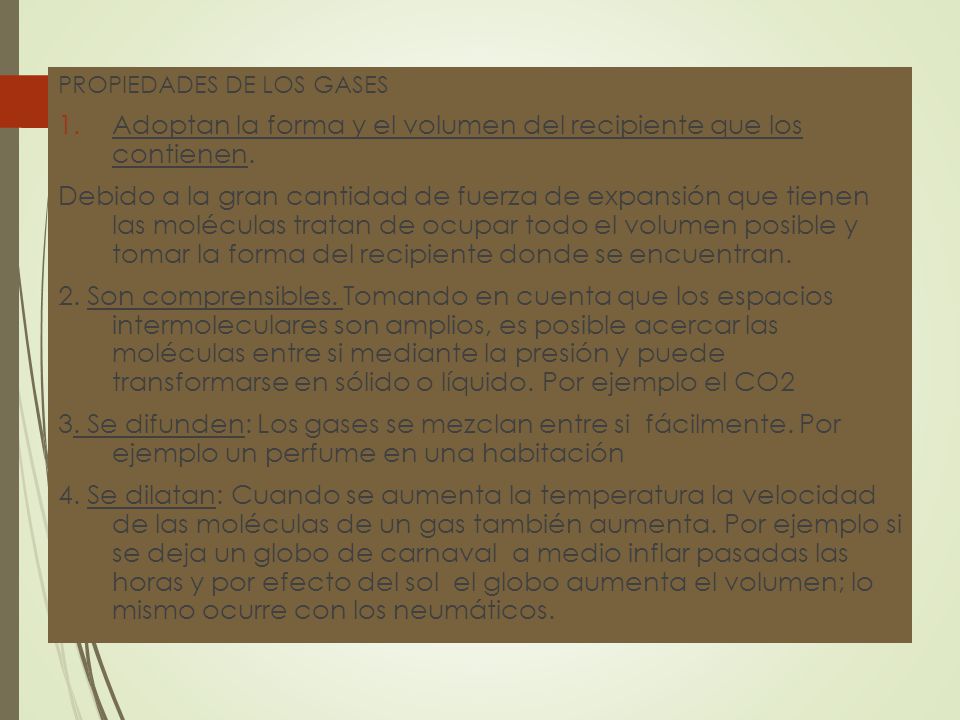 Adoptan la forma y el volumen del recipiente que los contienen.