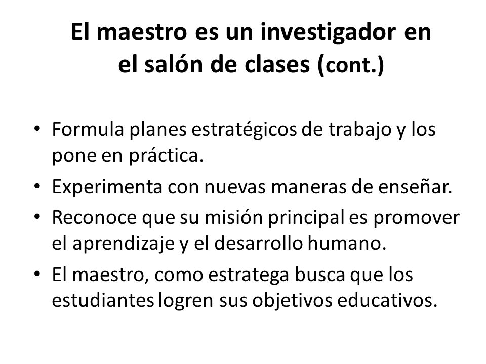 El maestro es un investigador en el salón de clases (cont.)
