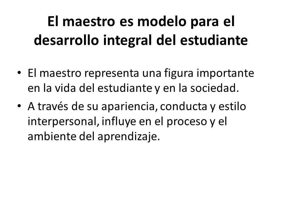 El maestro es modelo para el desarrollo integral del estudiante