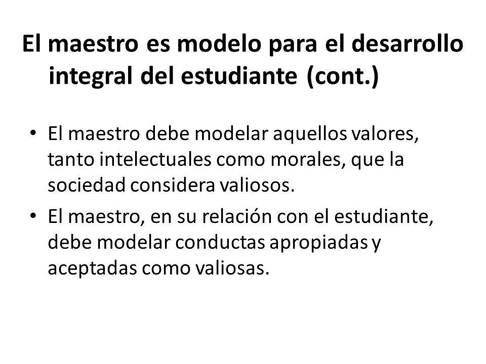 El maestro es modelo para el desarrollo integral del estudiante (cont
