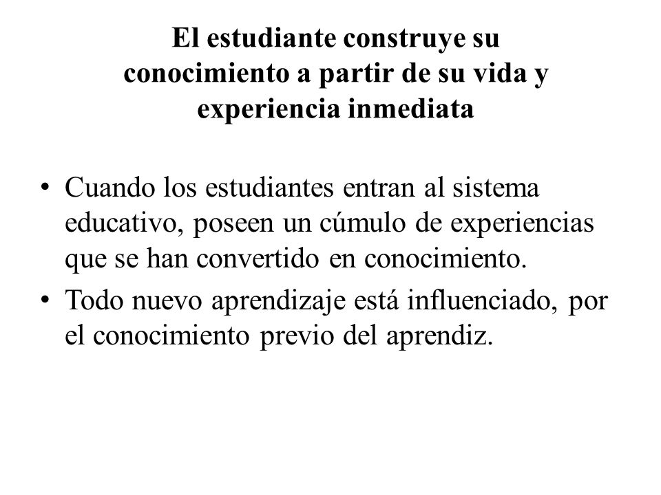 El estudiante construye su conocimiento a partir de su vida y experiencia inmediata