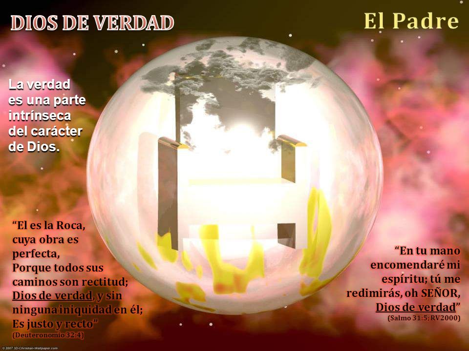 DIOS DE VERDAD La verdad es una parte intrínseca del carácter de Dios.