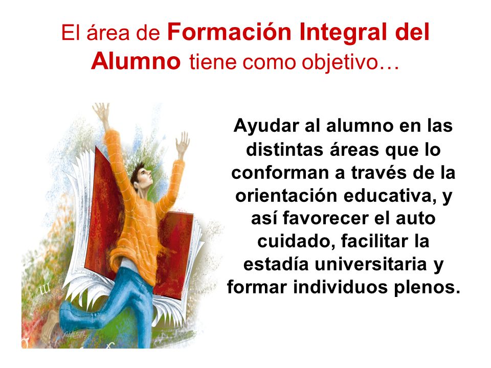 El área de Formación Integral del Alumno tiene como objetivo…