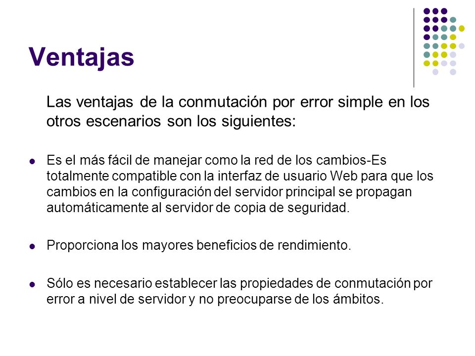 Ventajas Las ventajas de la conmutación por error simple en los otros escenarios son los siguientes: