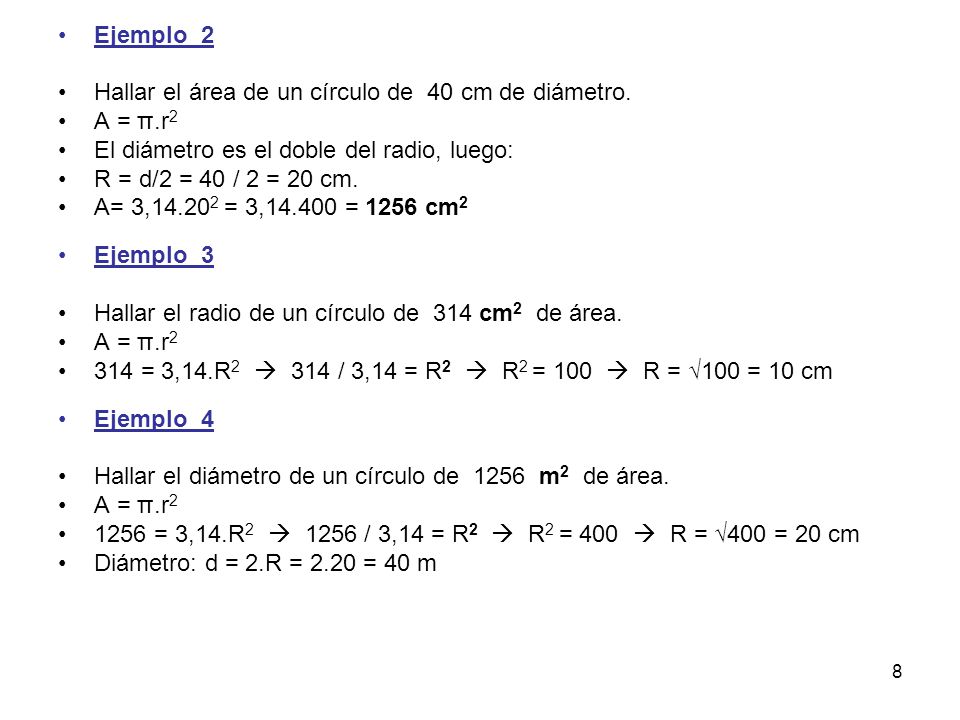 Ejemplo_2 Hallar el área de un círculo de 40 cm de diámetro. A = π.r2. El diámetro es el doble del radio, luego: