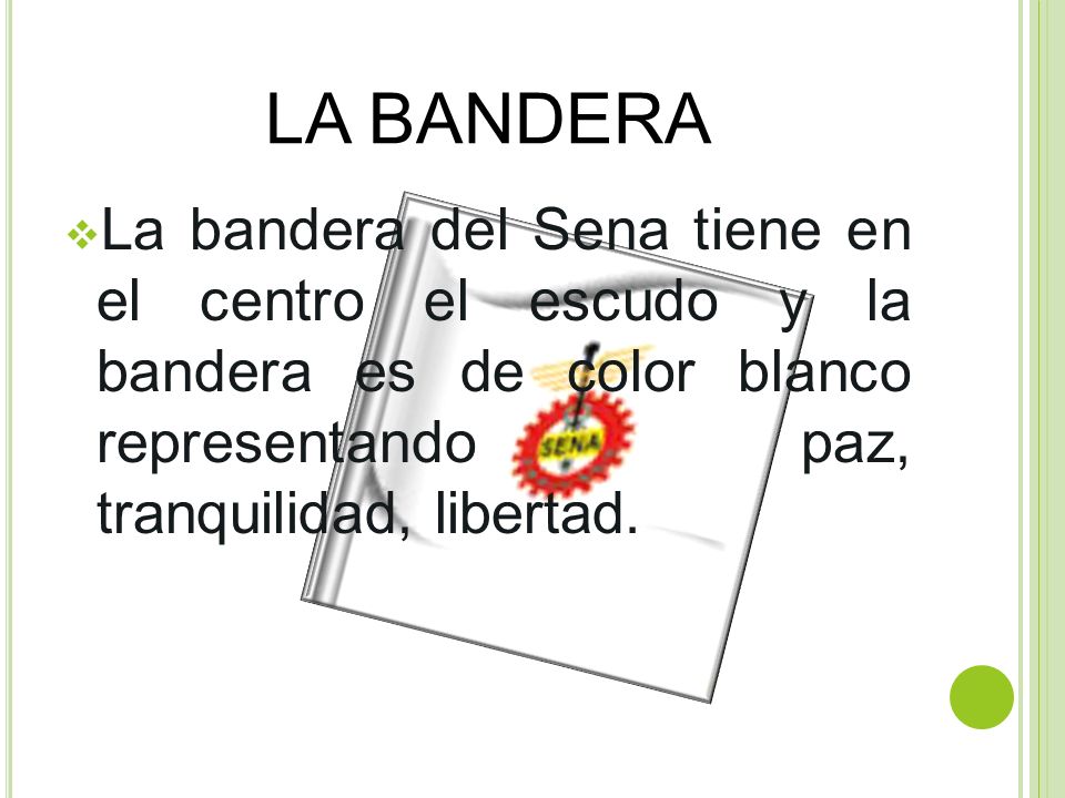 LA BANDERA La bandera del Sena tiene en el centro el escudo y la bandera es de color blanco representando paz, tranquilidad, libertad.
