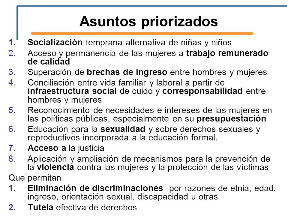 Asuntos priorizados Socialización temprana alternativa de niñas y niños. Acceso y permanencia de las mujeres a trabajo remunerado de calidad.