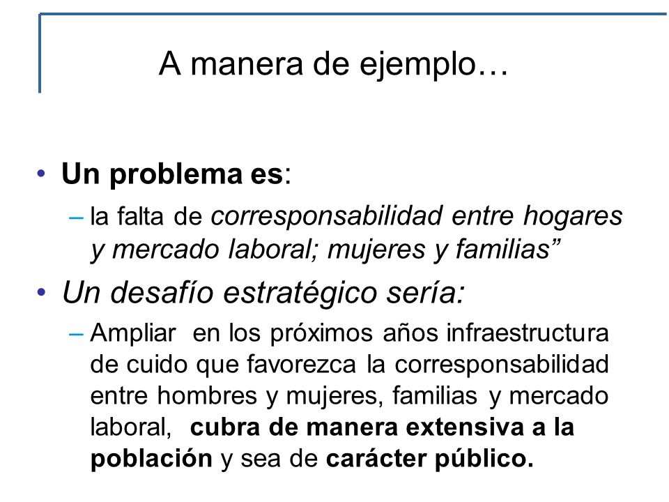 A manera de ejemplo… Un desafío estratégico sería: Un problema es: