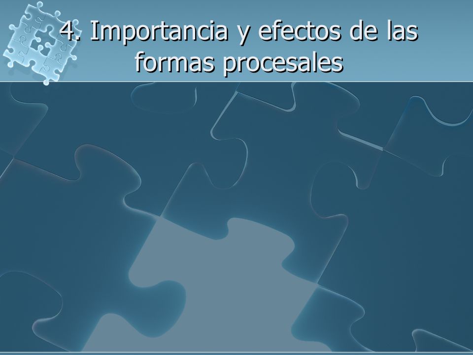 4. Importancia y efectos de las formas procesales