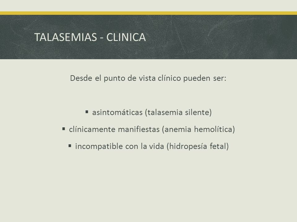 TALASEMIAS - CLINICA Desde el punto de vista clínico pueden ser: