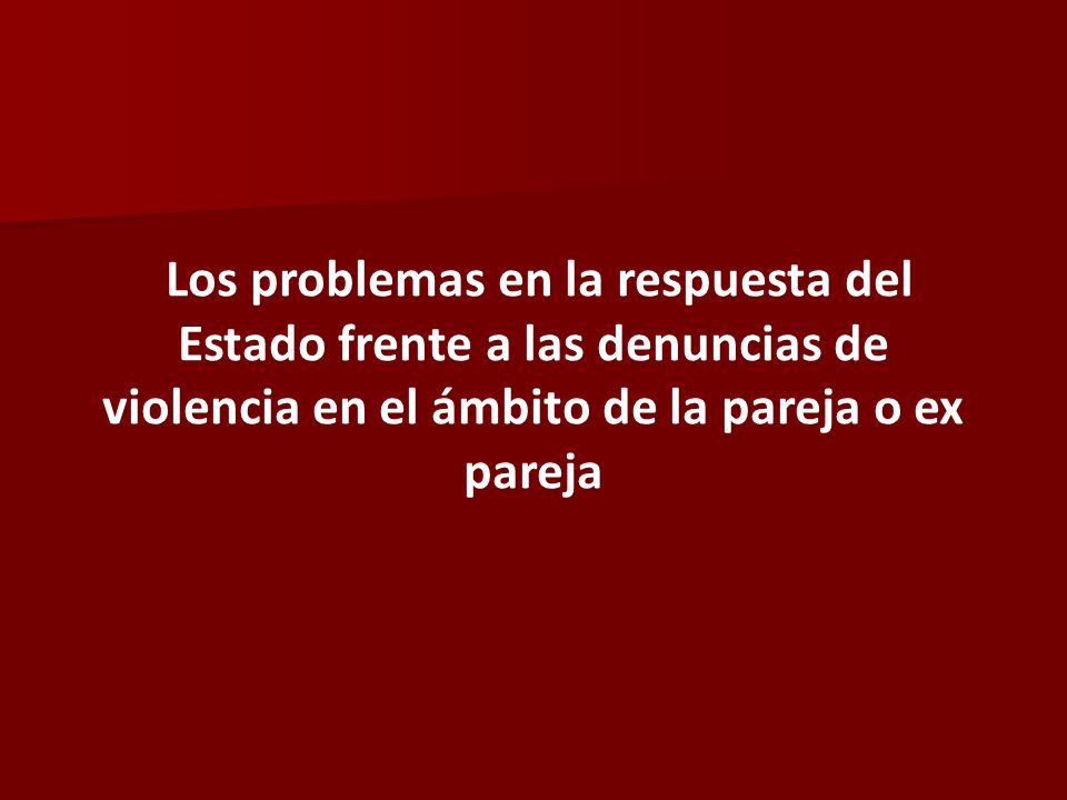 Los problemas en la respuesta del Estado frente a las denuncias de violencia en el ámbito de la pareja o ex pareja