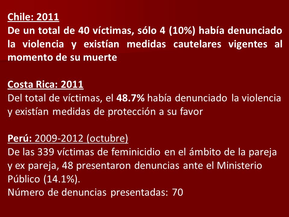 Chile: 2011 De un total de 40 víctimas, sólo 4 (10%) había denunciado la violencia y existían medidas cautelares vigentes al momento de su muerte.