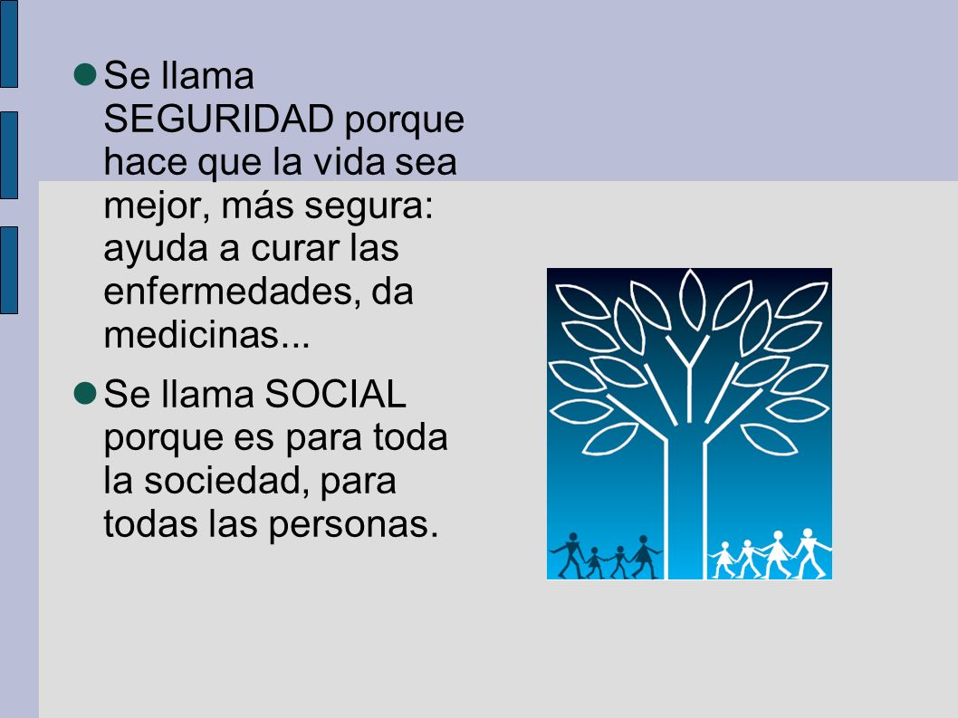 Se llama SEGURIDAD porque hace que la vida sea mejor, más segura: ayuda a curar las enfermedades, da medicinas...