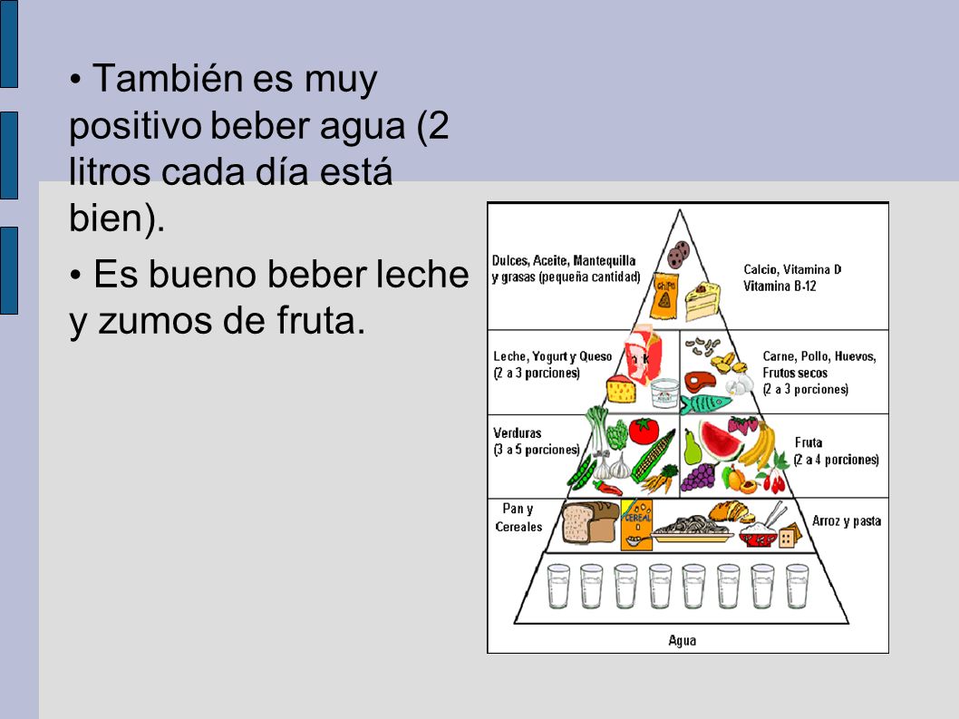 También es muy positivo beber agua (2 litros cada día está bien).