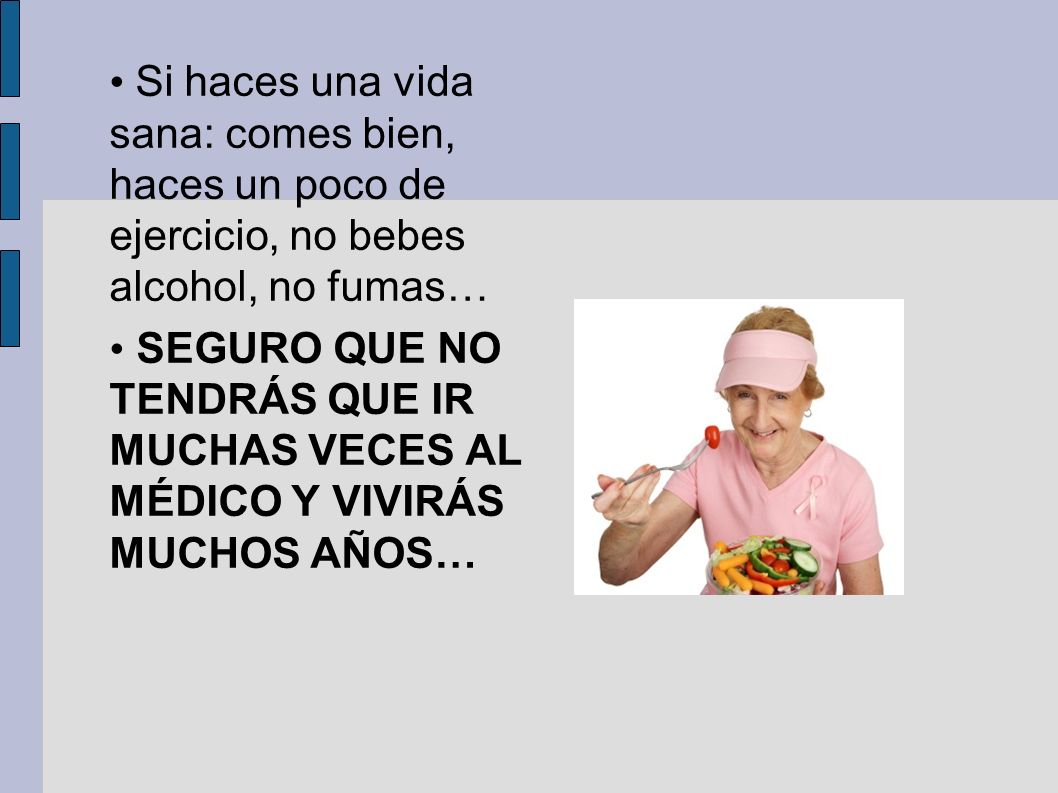 Si haces una vida sana: comes bien, haces un poco de ejercicio, no bebes alcohol, no fumas…