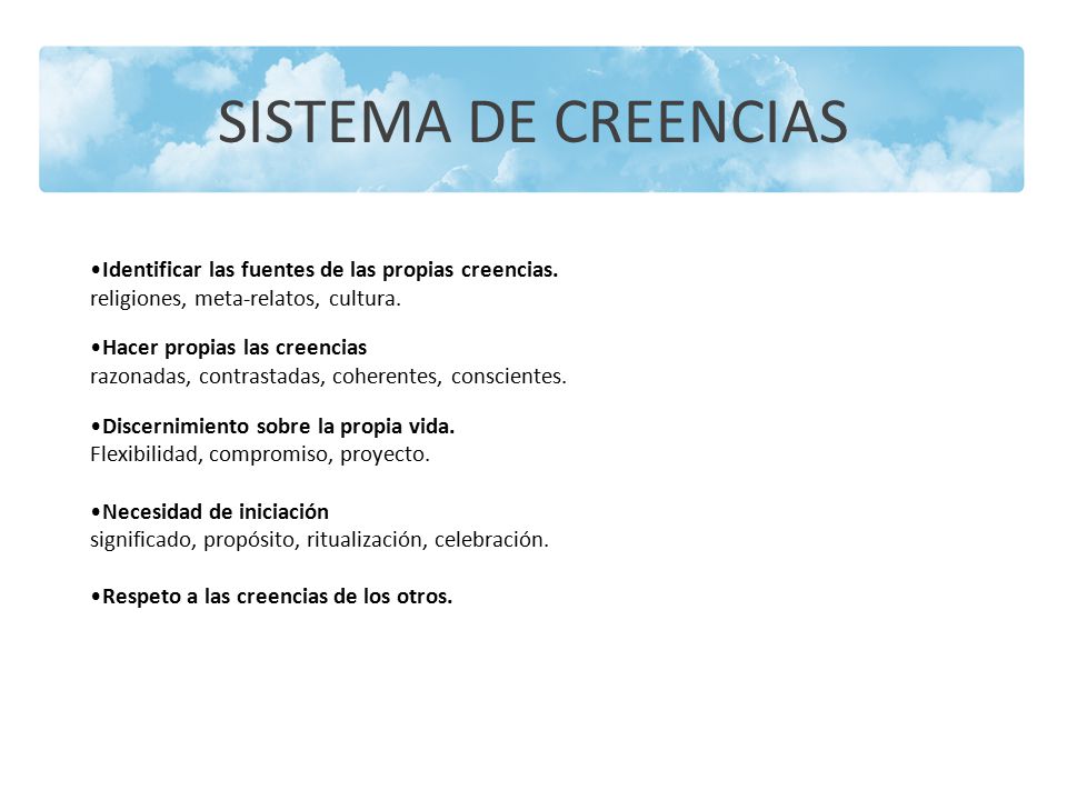 SISTEMA DE CREENCIAS Identificar las fuentes de las propias creencias.