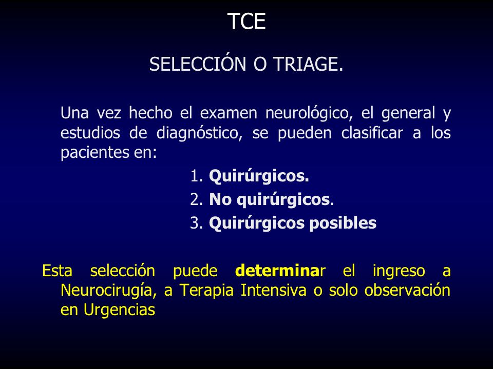 TCE SELECCIÓN O TRIAGE. Una vez hecho el examen neurológico, el general y estudios de diagnóstico, se pueden clasificar a los pacientes en: