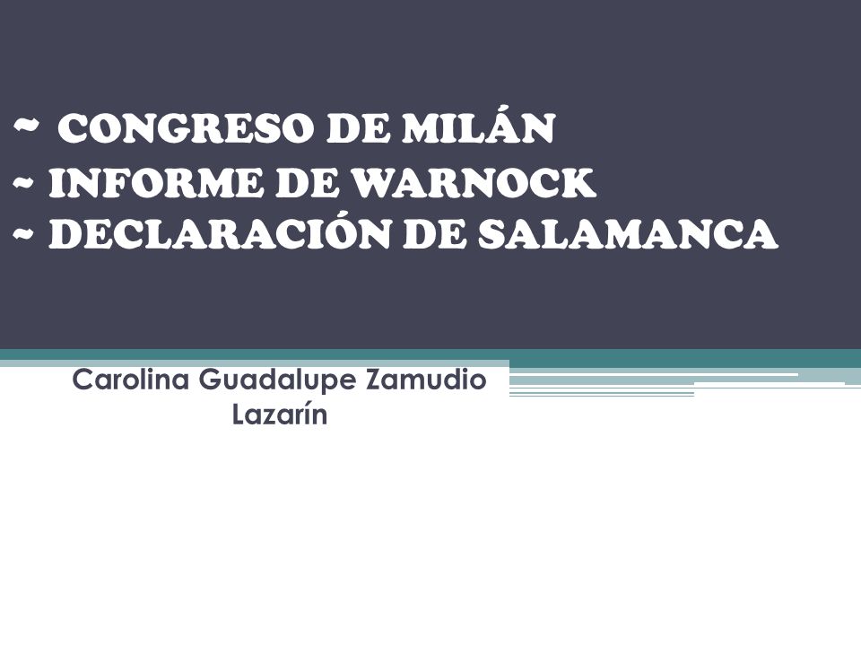 ~ CONGRESO DE MILÁN ~ INFORME DE WARNOCK ~ DECLARACIÓN DE SALAMANCA