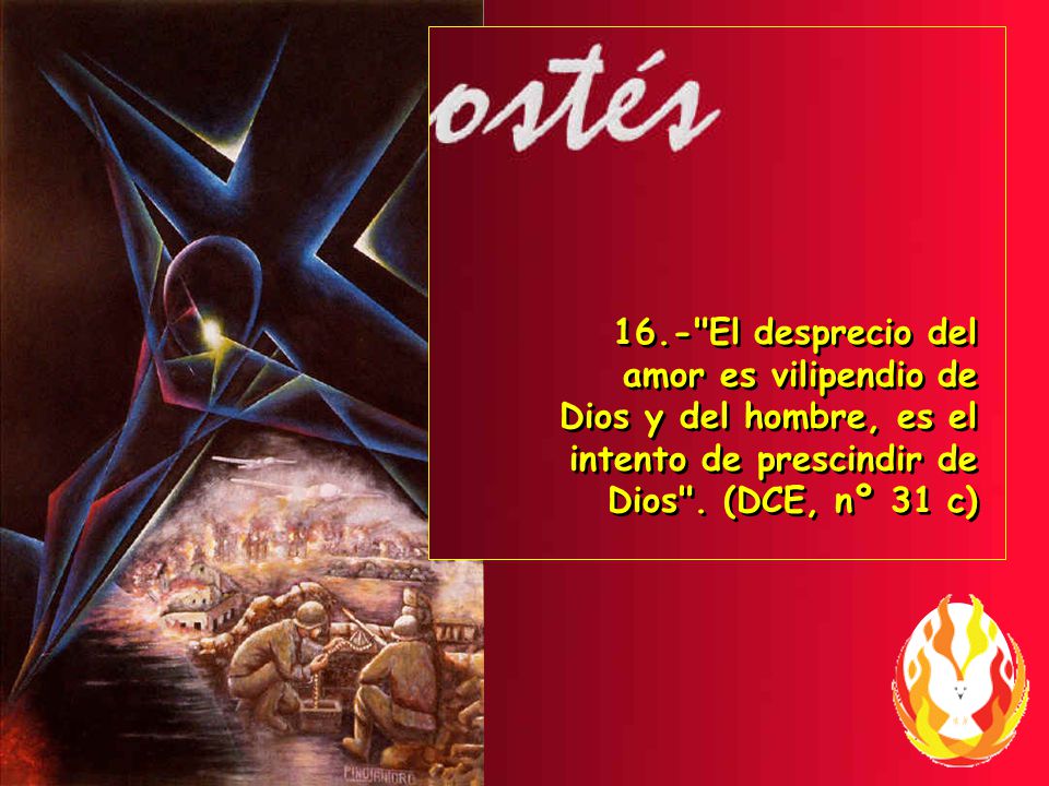 16.- El desprecio del amor es vilipendio de Dios y del hombre, es el intento de prescindir de Dios .