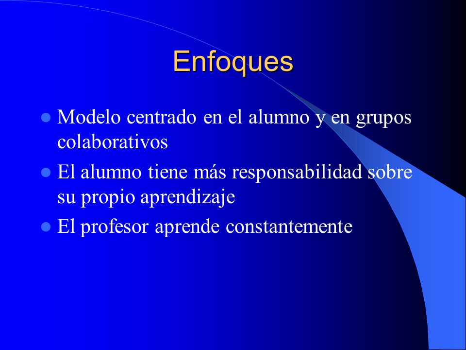 Enfoques Modelo centrado en el alumno y en grupos colaborativos