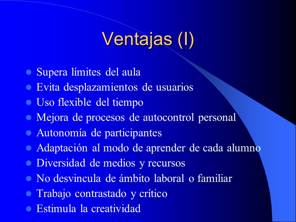 Ventajas (I) Supera límites del aula Evita desplazamientos de usuarios