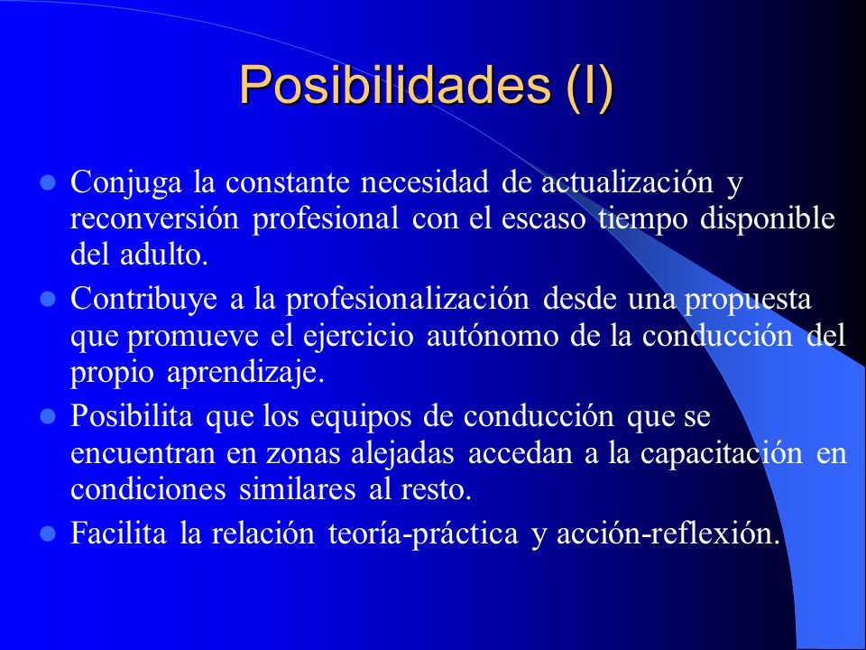 Posibilidades (I) Conjuga la constante necesidad de actualización y reconversión profesional con el escaso tiempo disponible del adulto.