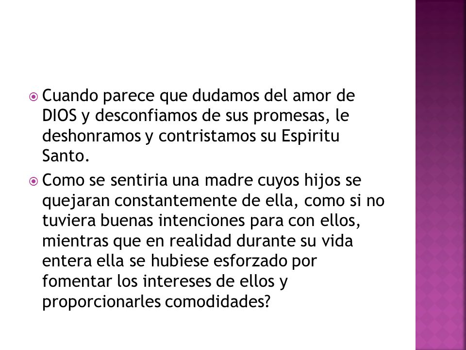 Cuando parece que dudamos del amor de DIOS y desconfiamos de sus promesas, le deshonramos y contristamos su Espiritu Santo.