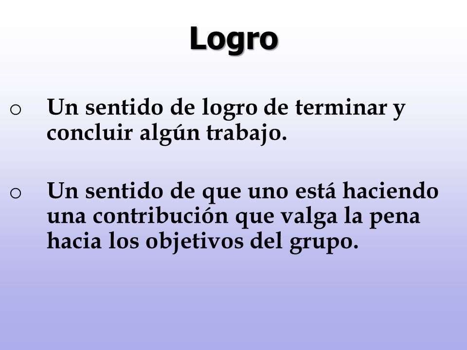 Logro Un sentido de logro de terminar y concluir algún trabajo.