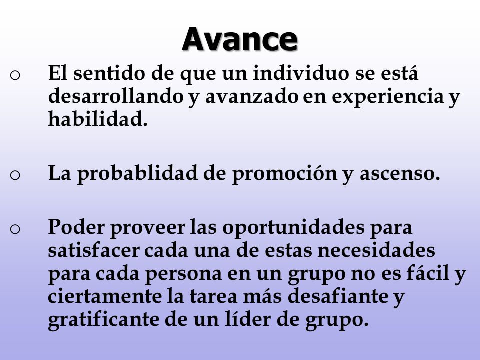Avance El sentido de que un individuo se está desarrollando y avanzado en experiencia y habilidad.