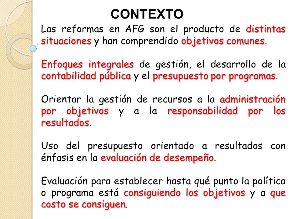 CONTEXTO Las reformas en AFG son el producto de distintas situaciones y han comprendido objetivos comunes.