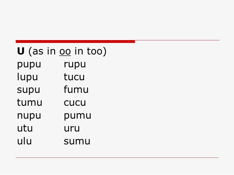 U (as in oo in too) pupu rupu lupu tucu supu fumu tumu cucu nupu pumu utu uru ulu sumu