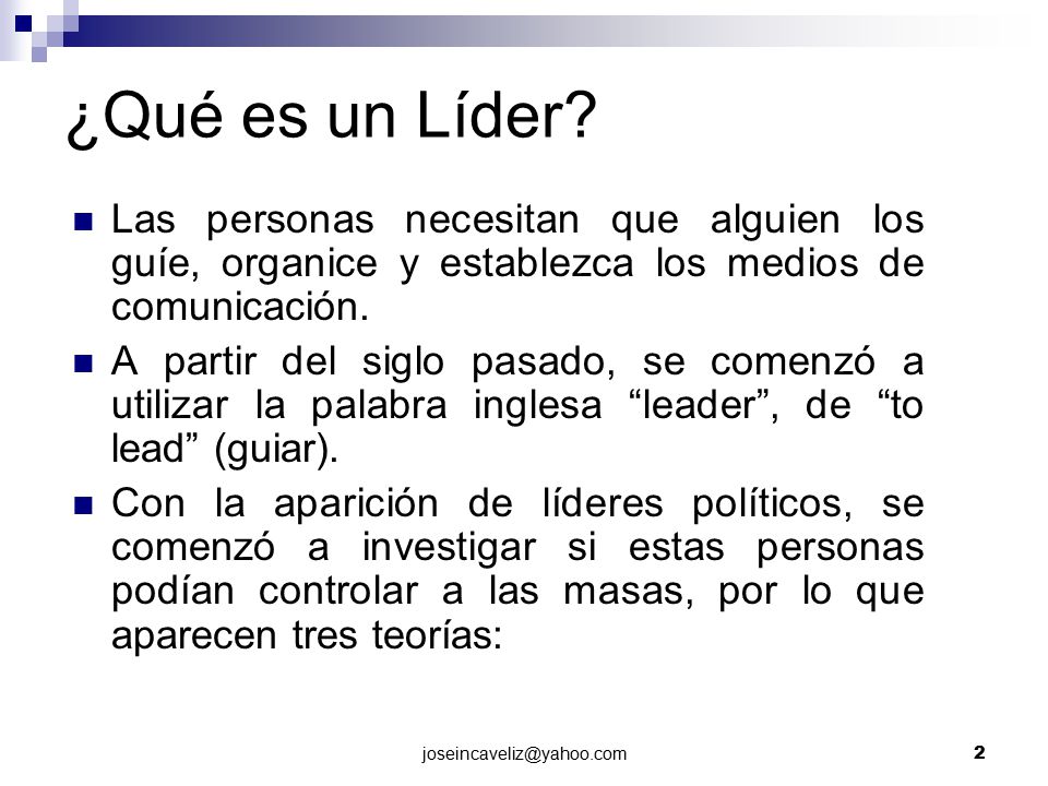 ¿Qué es un Líder Las personas necesitan que alguien los guíe, organice y establezca los medios de comunicación.