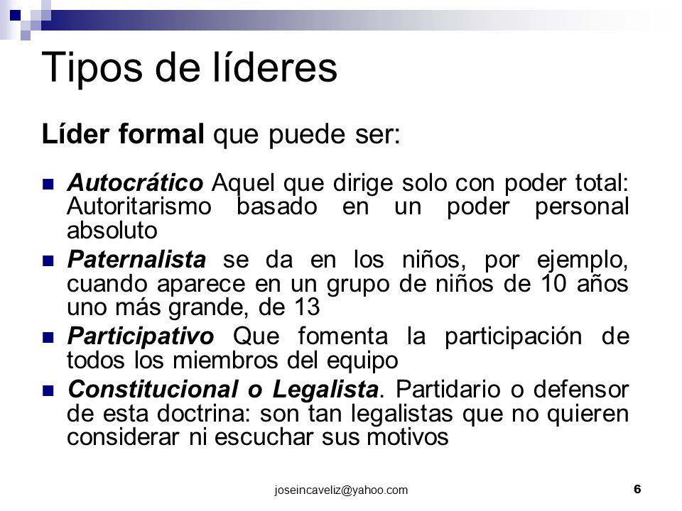 Tipos de líderes Líder formal que puede ser: