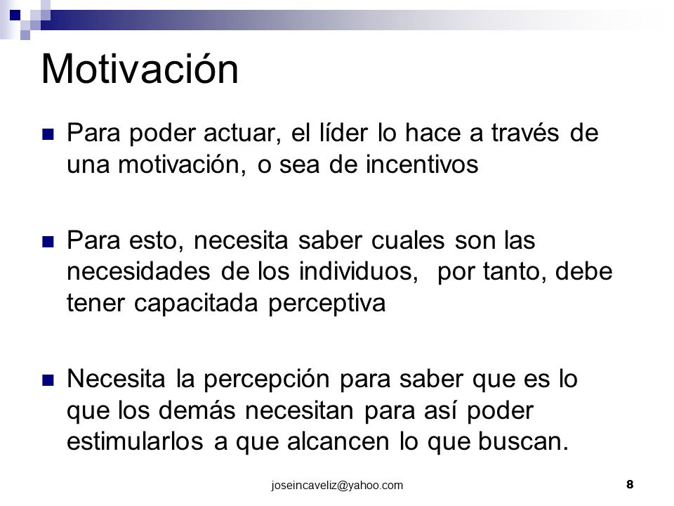 Motivación Para poder actuar, el líder lo hace a través de una motivación, o sea de incentivos.