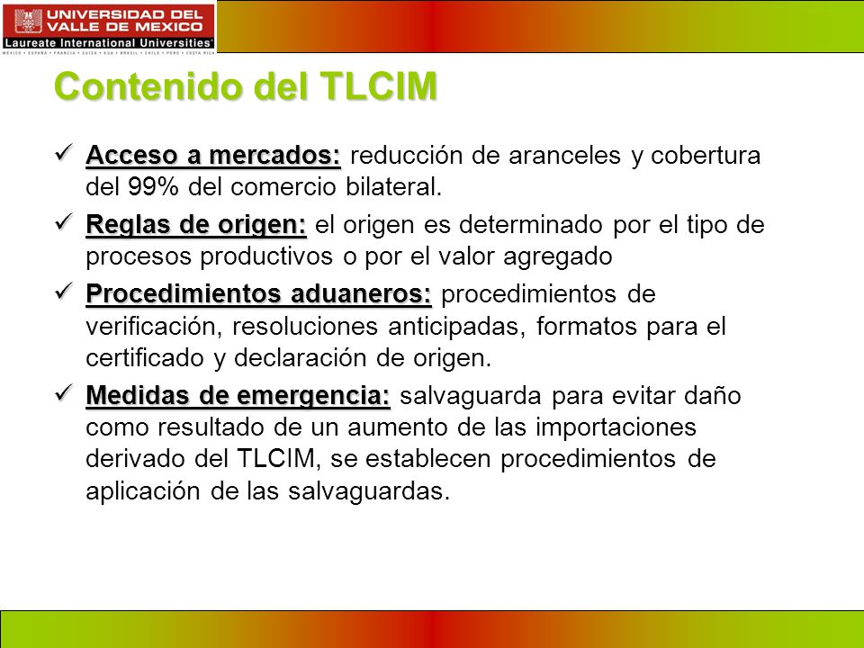 Contenido del TLCIM Acceso a mercados: reducción de aranceles y cobertura del 99% del comercio bilateral.