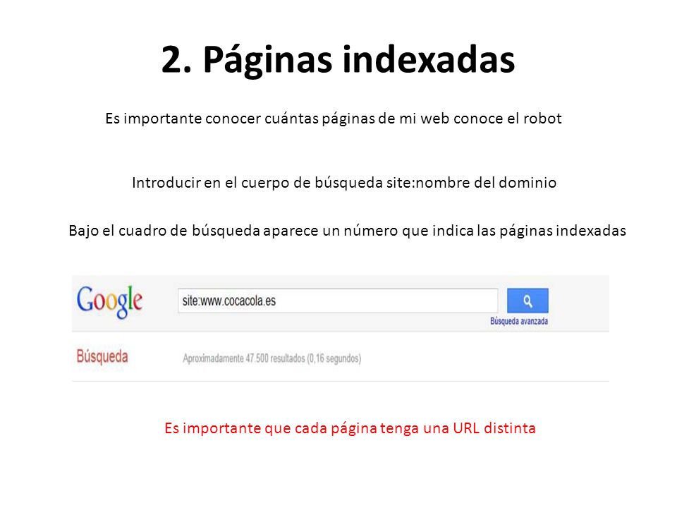 2. Páginas indexadas Es importante conocer cuántas páginas de mi web conoce el robot. Introducir en el cuerpo de búsqueda site:nombre del dominio.