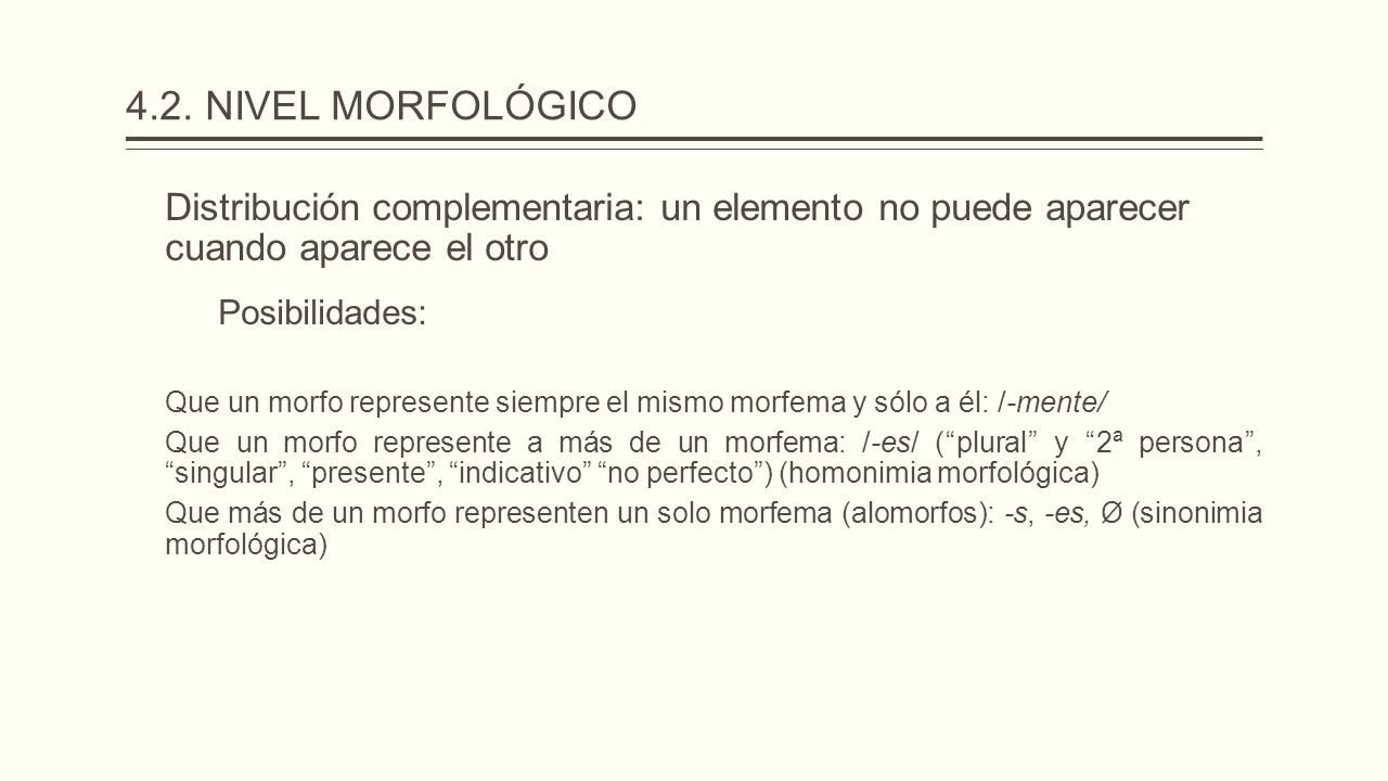 4.2. NIVEL MORFOLÓGICO Distribución complementaria: un elemento no puede aparecer cuando aparece el otro.