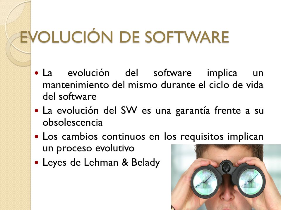 EVOLUCIÓN DE SOFTWARE La evolución del software implica un mantenimiento del mismo durante el ciclo de vida del software.