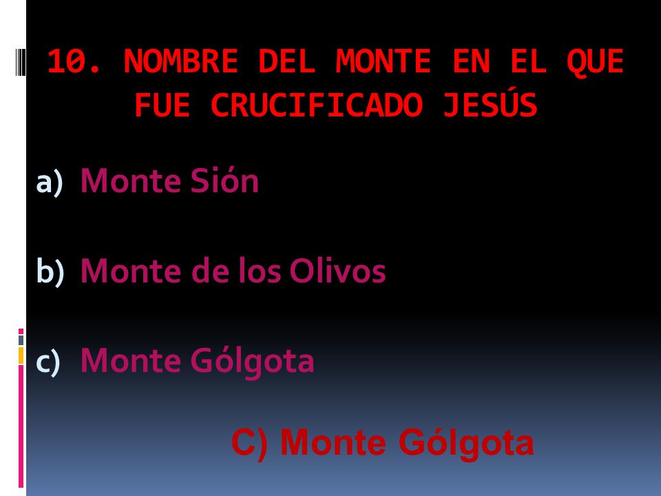 10. NOMBRE DEL MONTE EN EL QUE FUE CRUCIFICADO JESÚS