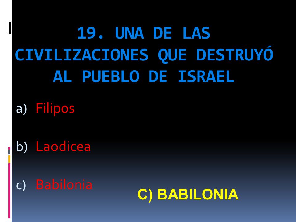 19. UNA DE LAS CIVILIZACIONES QUE DESTRUYÓ AL PUEBLO DE ISRAEL