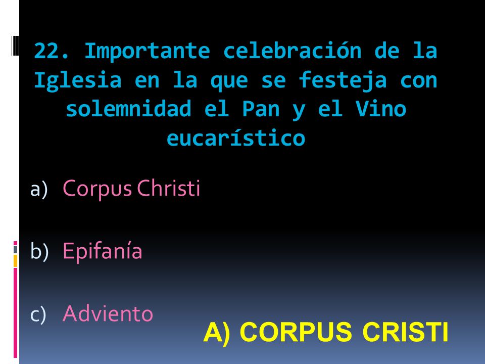 22. Importante celebración de la Iglesia en la que se festeja con solemnidad el Pan y el Vino eucarístico