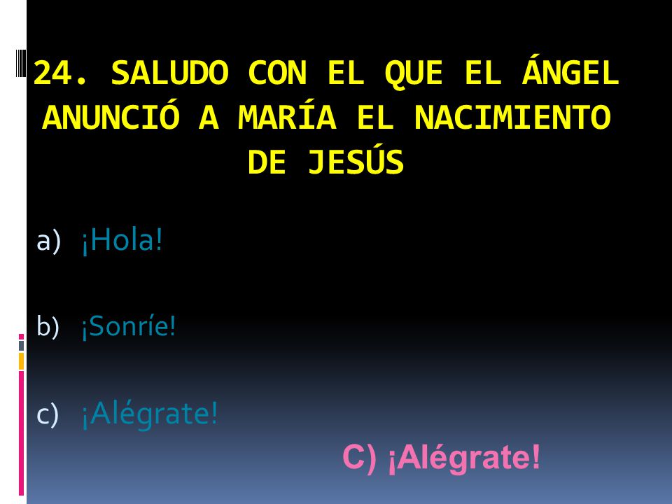 24. SALUDO CON EL QUE EL ÁNGEL ANUNCIÓ A MARÍA EL NACIMIENTO DE JESÚS