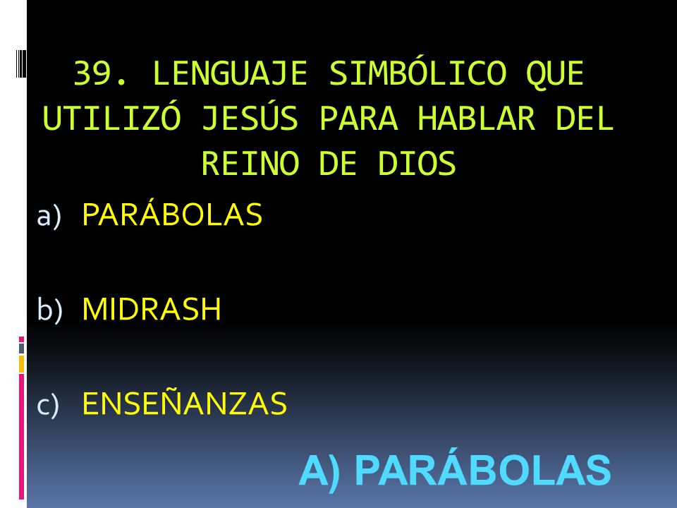 39. LENGUAJE SIMBÓLICO QUE UTILIZÓ JESÚS PARA HABLAR DEL REINO DE DIOS