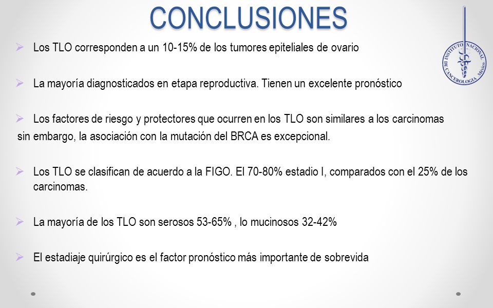 CONCLUSIONES Los TLO corresponden a un 10-15% de los tumores epiteliales de ovario.