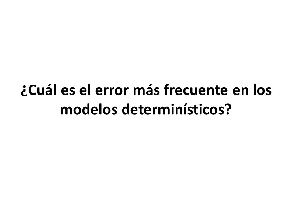 ¿Cuál es el error más frecuente en los modelos determinísticos
